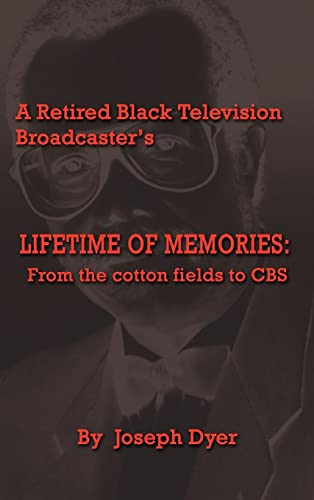 A Retired Black Television Broadcaster's LIFETIME OF MEMORIES: From the cotton fields to CBS