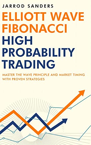 Jarrod Sanders Elliott Wave - Fibonacci High Probability Trading, Master The Wave Principle And Market Timing With Proven Strategies