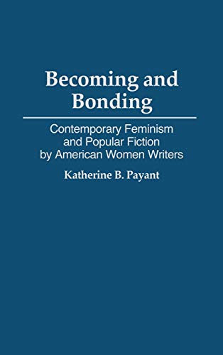 Becoming and Bonding: Contemporary Feminism and Popular Fiction by American Women Writers (Contributions in Women's Studies)