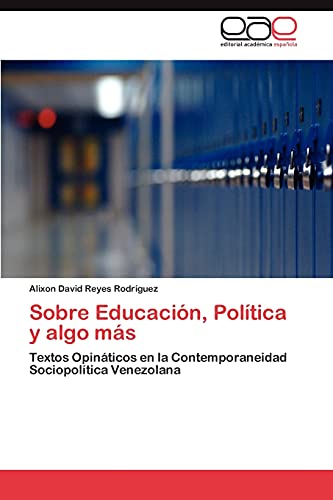 Sobre Educación, Política y algo más: Textos Opináticos en la Contemporaneidad Sociopolítica Venezolana