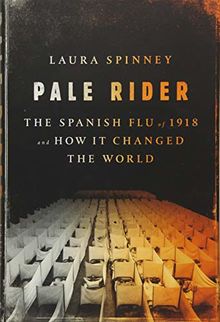 Pale Rider: The Spanish Flu of 1918 and How It Changed the World