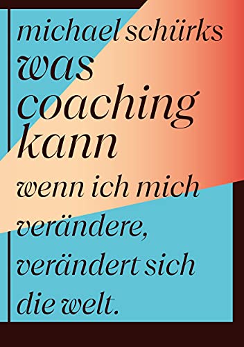 Was Coaching kann: Wenn ich mich verändere, verändert sich die Welt