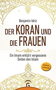 Der Koran und die Frauen: Ein Imam erklärt vergessene Seiten des Islam. Sonderausgabe