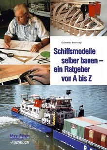 Schiffsmodelle selber bauen. Ein Ratgeber von A bis Z