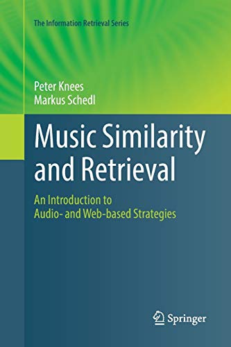 Music Similarity and Retrieval: An Introduction to Audio- and Web-based Strategies (The Information Retrieval Series, Band 36)
