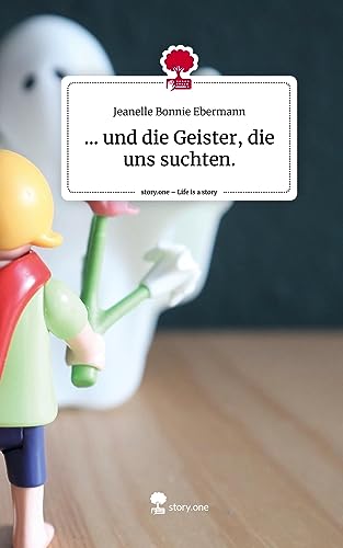 ... und die Geister, die uns suchten.. Life is a Story - story.one