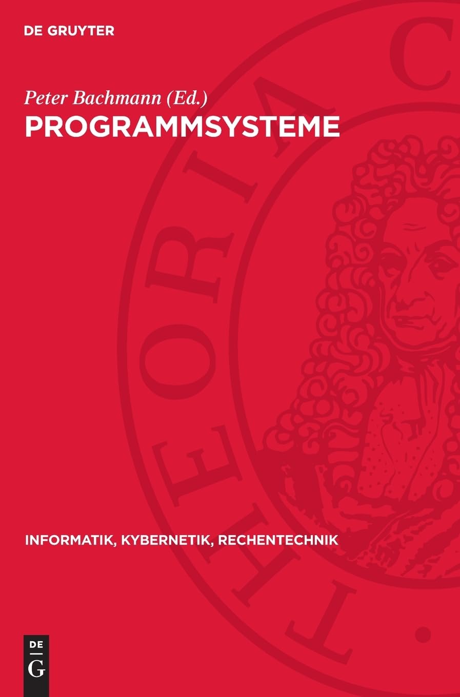Programmsysteme: Anwendung, Entwicklung, Fundierung (Informatik, Kybernetik, Rechentechnik, 5)