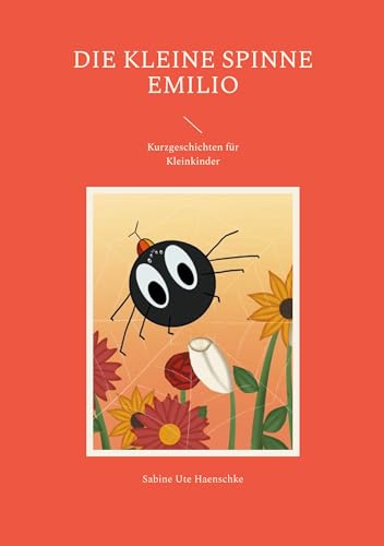 Die kleine Spinne Emilio: Kurzgeschichten für Kleinkinder