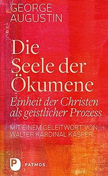 Die Seele der Ökumene: Einheit der Christen als geistlicher Prozess