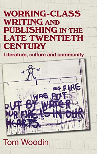 Working-class writing and publishing in the late twentieth century: Literature, culture and community (Manchester University Press)