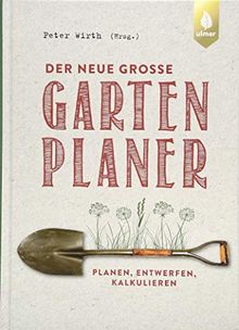 Der neue große Gartenplaner: Planen, entwerfen, kalkulieren