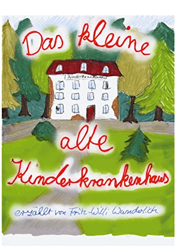 Das kleine, alte Kinderkrankenhaus: Erzählt von Fritz-Willi Wunderlich (Sabbel-Bücher)
