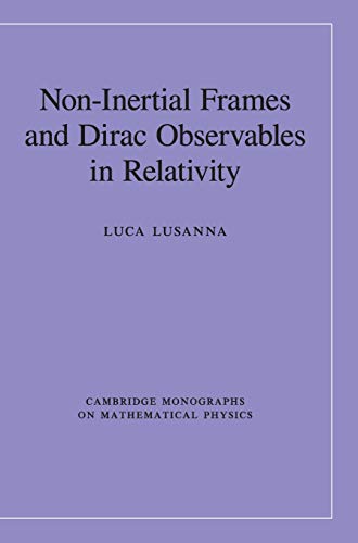 Non-Inertial Frames and Dirac Observables in Relativity (Cambridge Monographs on Mathematical Physics)