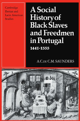 A Social History of Black Slaves and Freedmen in Portugal, 1441-1555 (Cambridge Iberian and Latin American Studies)