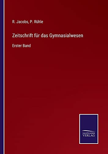 Zeitschrift für das Gymnasialwesen: Erster Band