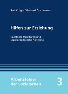 Hilfen zur Erziehung: Rechtliche Strukturen und sozialarbeiterische Konzepte