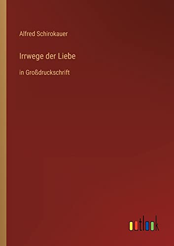 Irrwege der Liebe: in Großdruckschrift