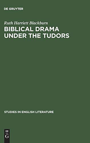 Biblical Drama under the Tudors (Studies in English Literature, 65, Band 65)