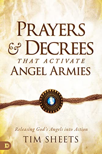 Tim Sheets Prayers And Decrees That Activate Angel Armies, Releasing God's Angels Into Action