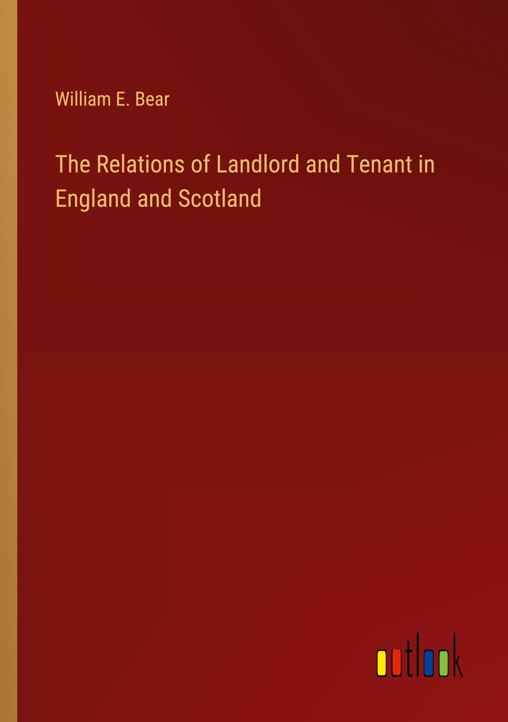 The Relations of Landlord and Tenant in England and Scotland