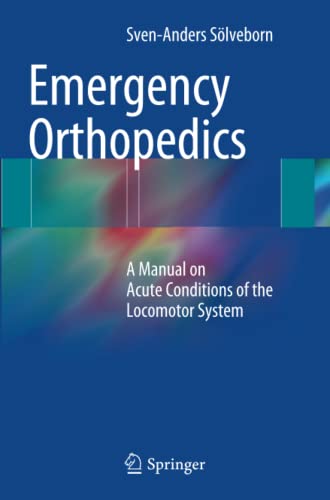 Emergency Orthopedics: A Manual on Acute Conditions of the Locomotor System