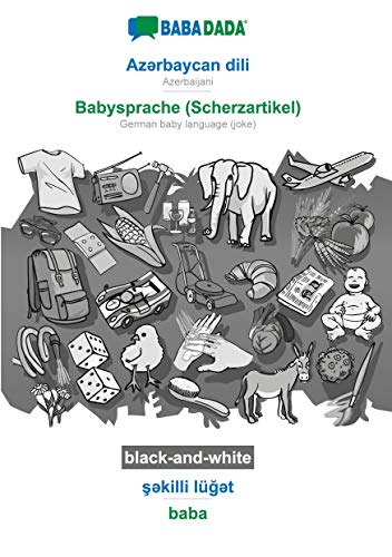 BABADADA black-and-white, Az¿rbaycan dili - Babysprache (Scherzartikel), s¿killi lüg¿t - baba: Azerbaijani - German baby language (joke), visual dictionary