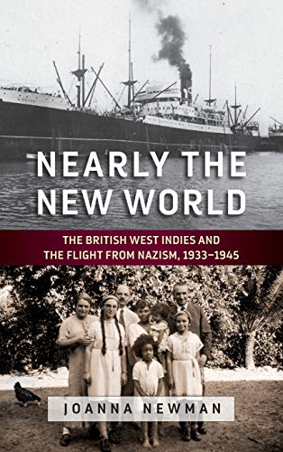 Nearly the New World: The British West Indies and the Flight from Nazism, 1933-1945