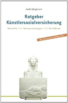 Ratgeber Künstlersozialversicherung für selbständige Künstler und Publizisten: Vorteile. Voraussetzungen.Verfahren