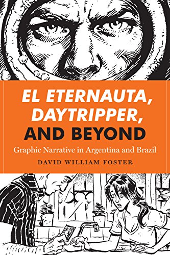 El Eternauta, Daytripper, and Beyond: Graphic Narrative in Argentina and Brazil (World Comics and Graphic Nonfiction)
