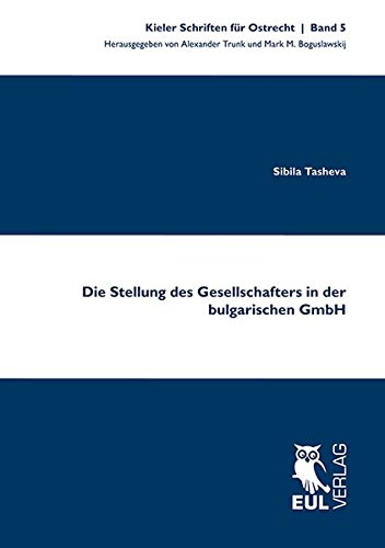 Die Stellung des Gesellschafters in der bulgarischen GmbH: Ein Rechtsvergleich mit dem deutschen Recht (Kieler Schriften für Ostrecht)