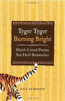 Tyger Tyger Burning Bright: Much-Loved Poems You Half-Remember
