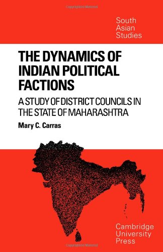 Dynamics Indian Political Factions: A Study of District Councils in the State of Maharashtra: 1784-1806 (Cambridge South Asian Studies, Band 12)