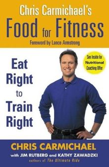 Chris Carmichael's Food for Fitness: Eat Right to Train Right