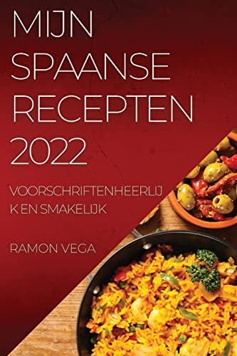 MIJN SPAANSE RECEPTEN 2022: VOORSCHRIFTENHEERLIJK EN SMAKELIJK