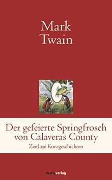 Der gefeierte Springfrosch von Calaveras County (Klassiker der Weltliteratur)