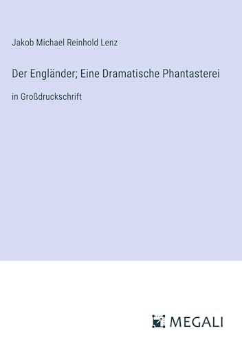 Der Engländer; Eine Dramatische Phantasterei: in Großdruckschrift