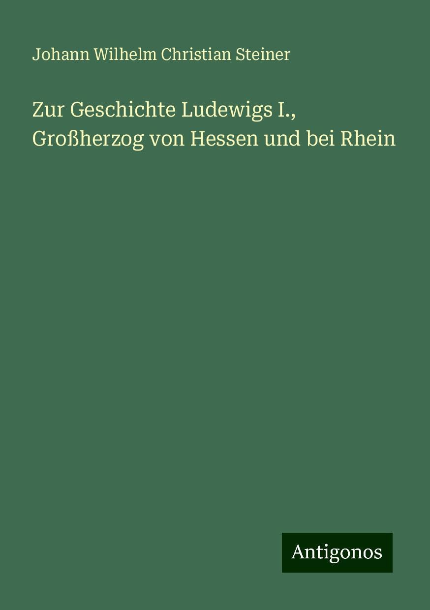 Zur Geschichte Ludewigs I., Großherzog von Hessen und bei Rhein
