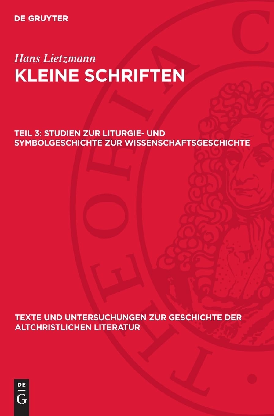 Studien zur Liturgie- und Symbolgeschichte zur Wissenschaftsgeschichte: DE (Texte und Untersuchungen zur Geschichte der altchristlichen Literatur, 74)