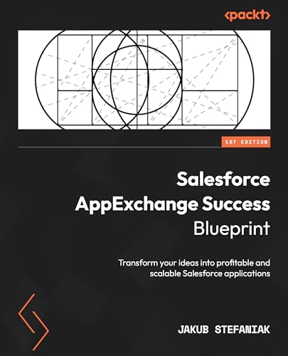 Salesforce AppExchange Success Blueprint: Transform your ideas into profitable and scalable Salesforce applications