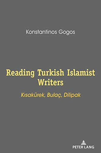 Reading Turkish Islamist Writers: Kısakürek, Bulaç, Dilipak: K¿sakürek, Bulaç, Dilipak