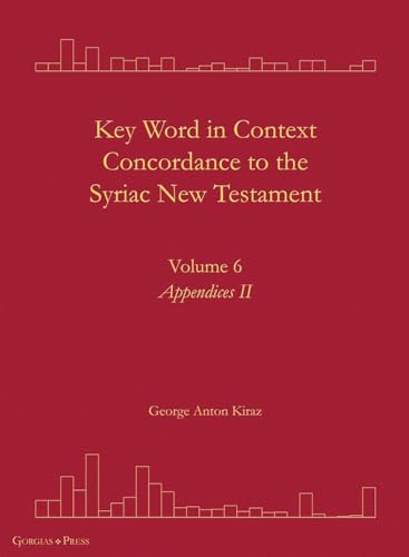 Key Word in Context Concordance to the Syriac New Testament: Volume 6 (Appendices II) (Surath Kthob)