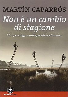 Non è un cambio di stagione. Un iperviaggio nell'apocalisse climatica