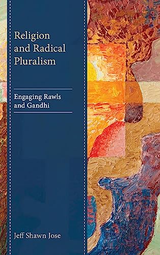 Religion and Radical Pluralism: Engaging Rawls and Gandhi (Studies in Comparative Philosophy and Religion)