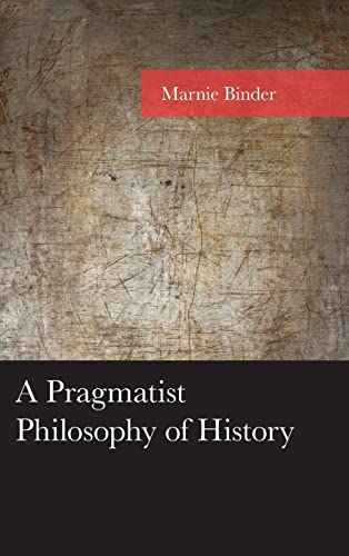 A Pragmatist Philosophy of History (American Philosophy)