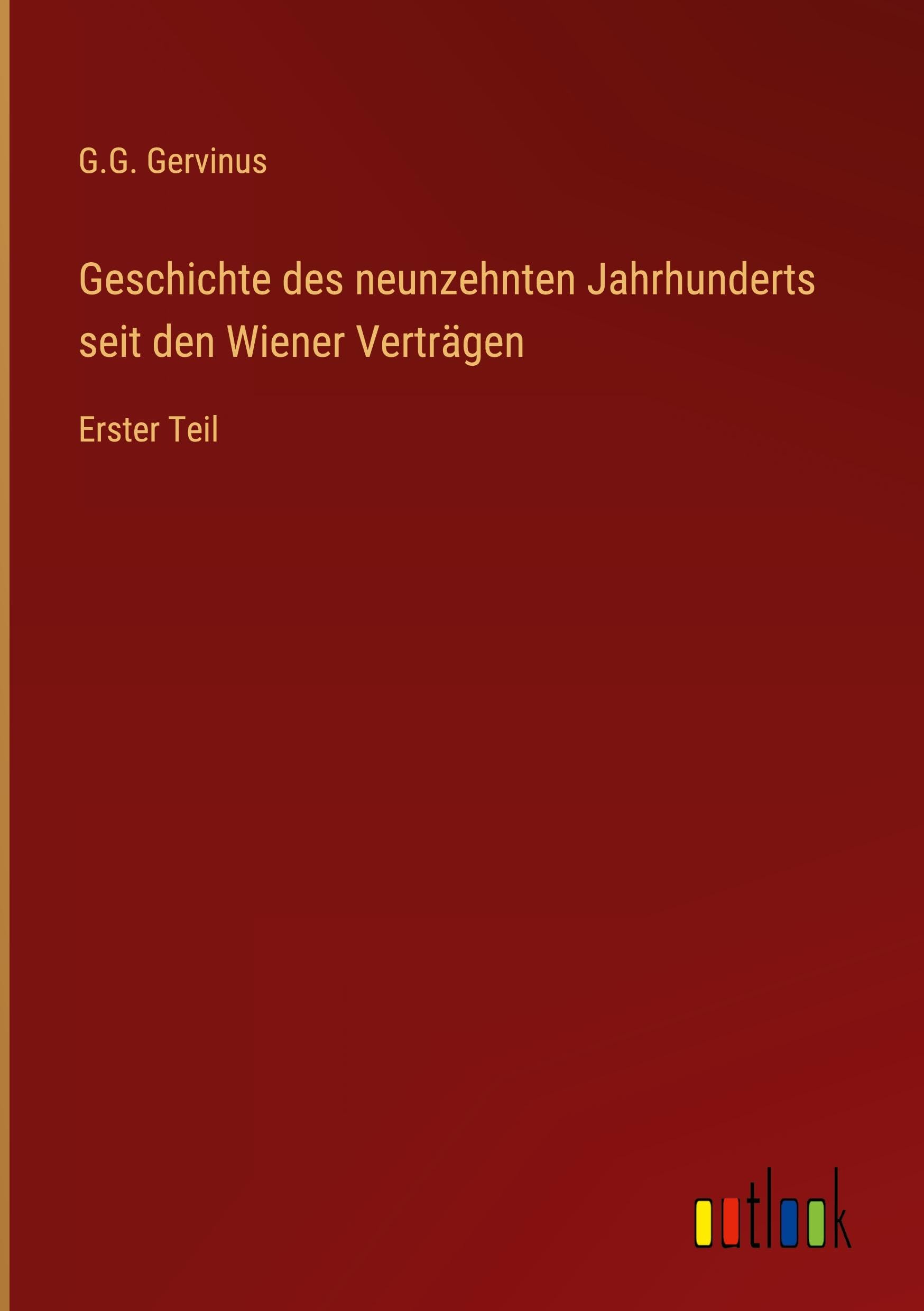 Geschichte des neunzehnten Jahrhunderts seit den Wiener Verträgen: Erster Teil