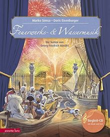 Feuerwerks- und Wassermusik: Die Suiten von Georg Friedrich Händel (Musikalisches Bilderbuch mit CD)