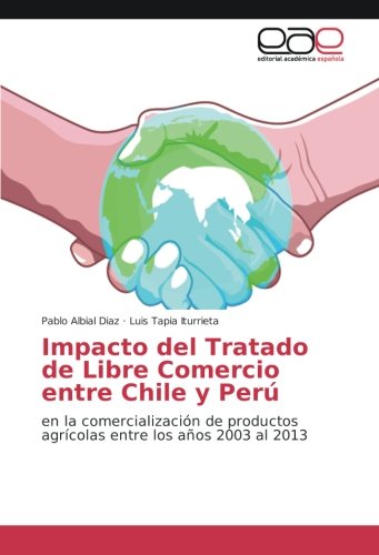 Impacto del Tratado de Libre Comercio entre Chile y Perú: en la comercialización de productos agrícolas entre los años 2003 al 2013