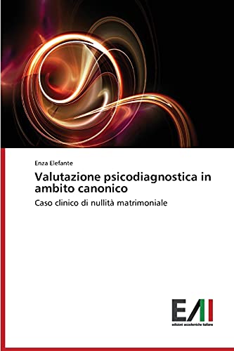 Valutazione psicodiagnostica in ambito canonico: Caso clinico di nullità matrimoniale