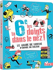 La 6e les doigts dans le nez ! : le guide de survie d'entrée au collège