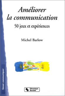 Améliorer la communication : 50 jeux et expériences